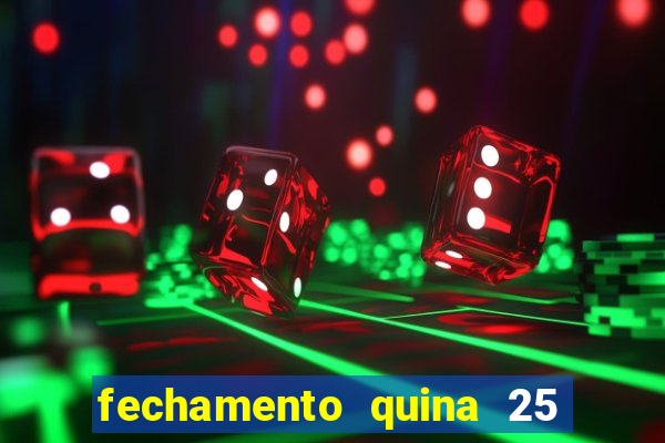 fechamento quina 25 garante quadra com